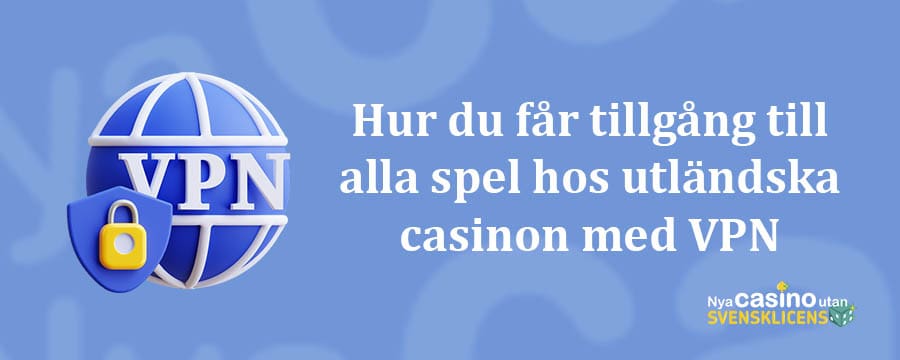 Hur du får tillgåang till nätcasinospel utanför sverige med vpn